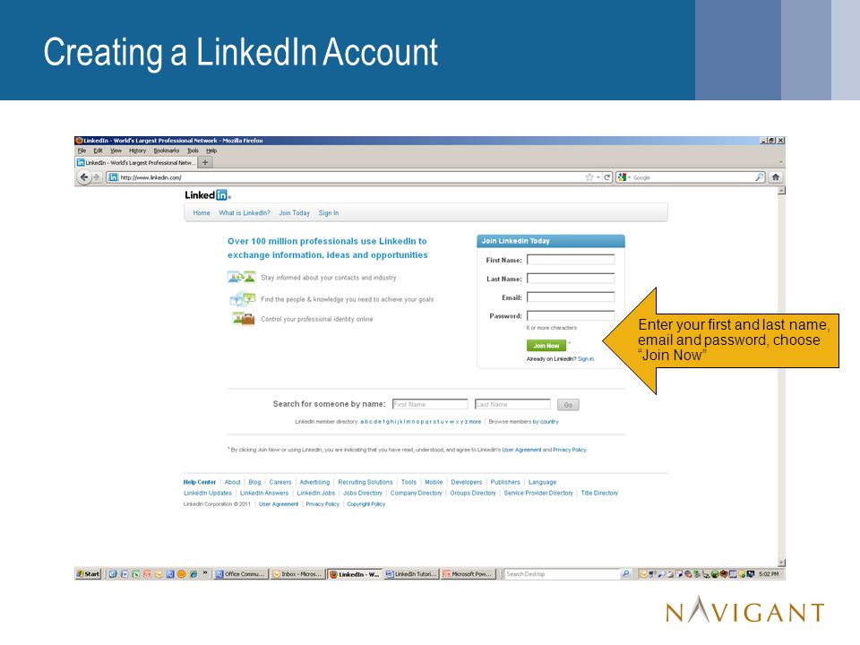 Creating a LinkedIn Account Enter your first and last name,  and password, choose Join Now