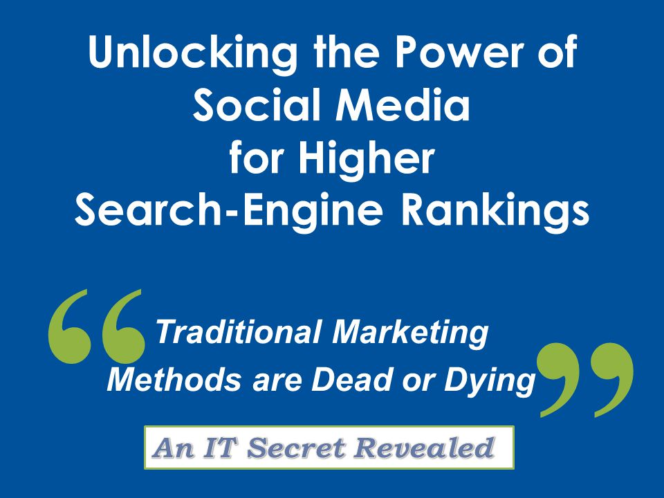 Traditional Marketing Methods are Dead or Dying Unlocking the Power of Social Media for Higher Search-Engine Rankings