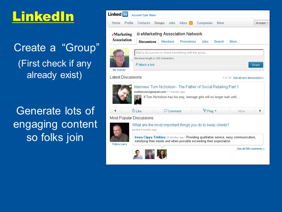 LinkedIn Create a Group (First check if any already exist) Generate lots of engaging content so folks join