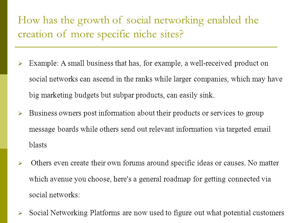 How has the growth of social networking enabled the creation of more specific niche sites.