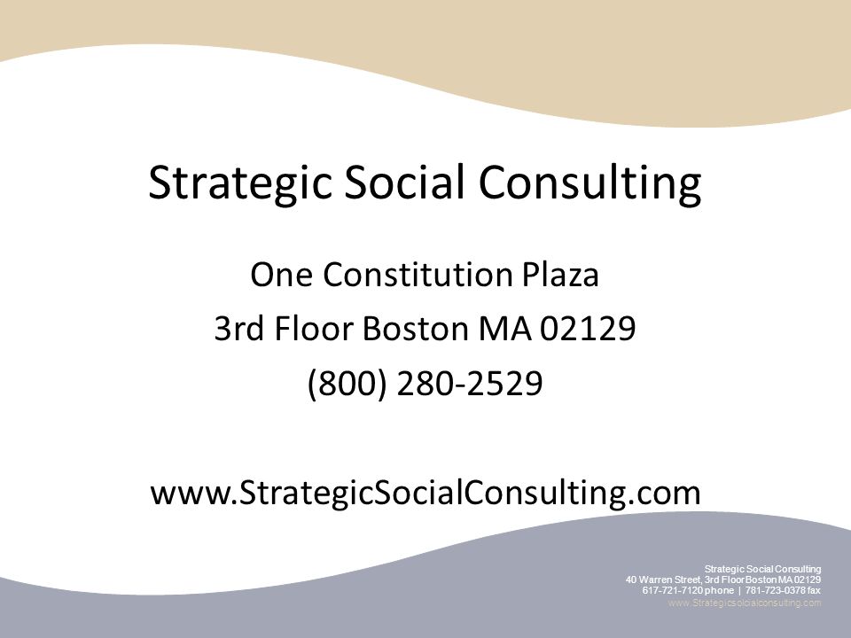 Strategic Social Consulting One Constitution Plaza 3rd Floor Boston MA (800) Strategic Social Consulting 40 Warren Street, 3rd Floor Boston MA phone | fax