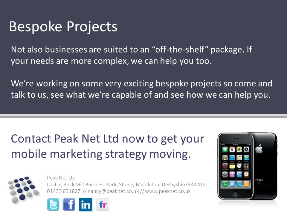 Peak Net Ltd Unit 7, Rock Mill Business Park, Stoney Middleton, Derbyshire S32 4TF // //   Not also businesses are suited to an off-the-shelf package.