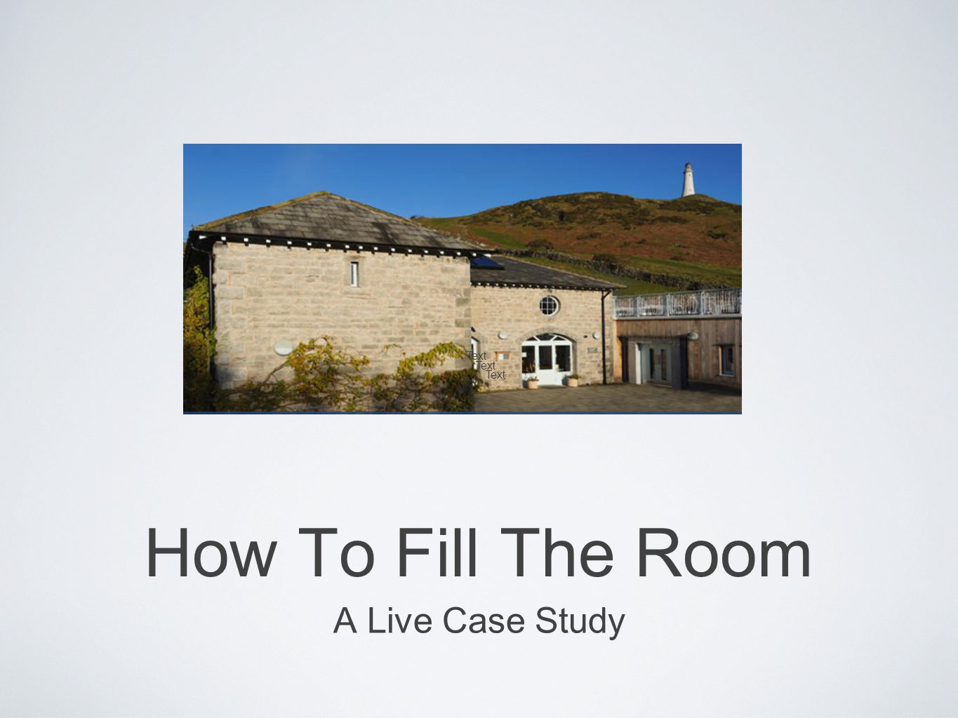 Text How To Fill The Room A Live Case Study