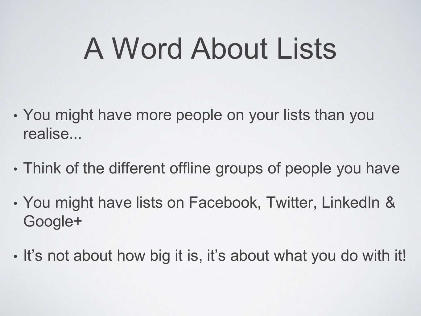 A Word About Lists You might have more people on your lists than you realise...