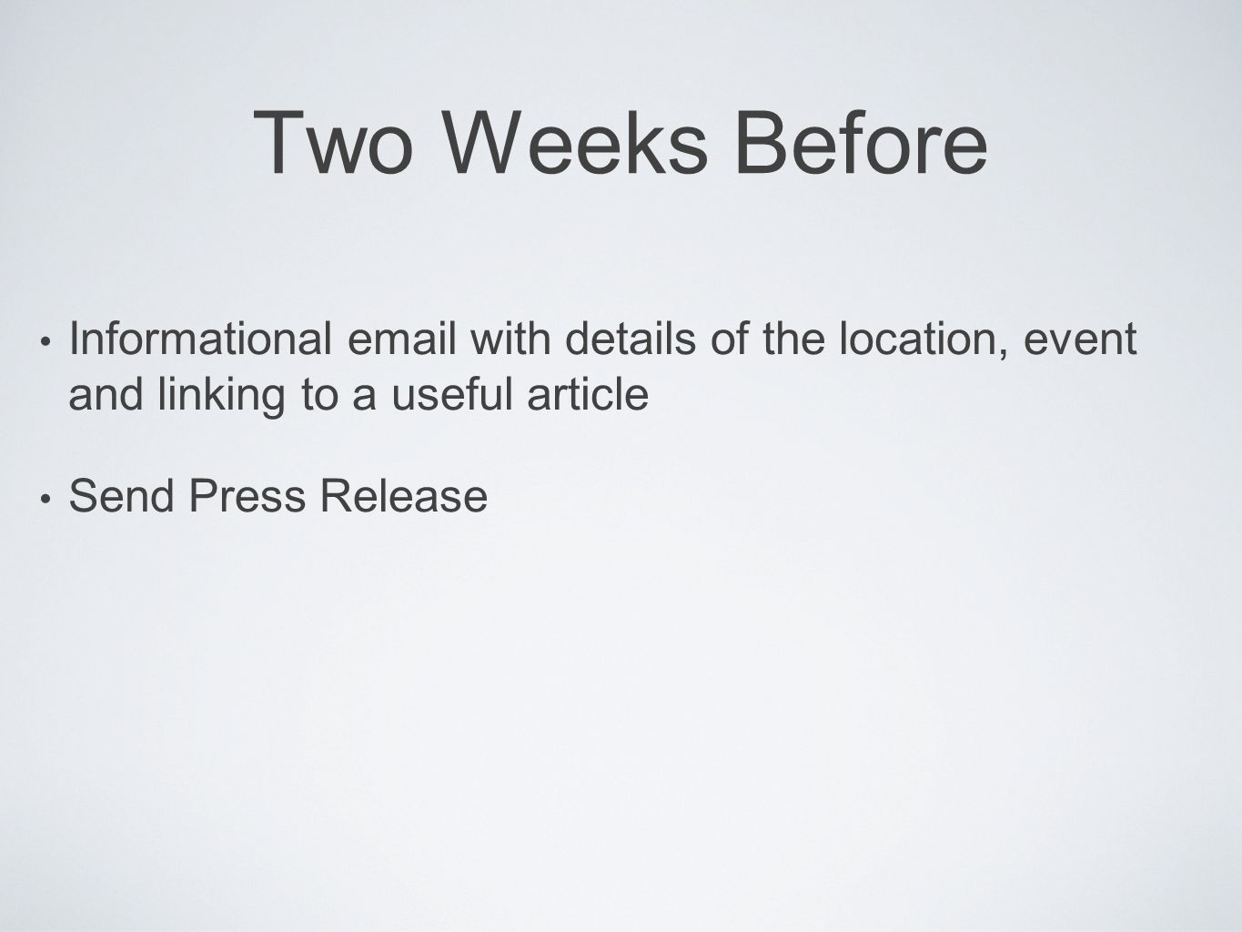 Two Weeks Before Informational  with details of the location, event and linking to a useful article Send Press Release