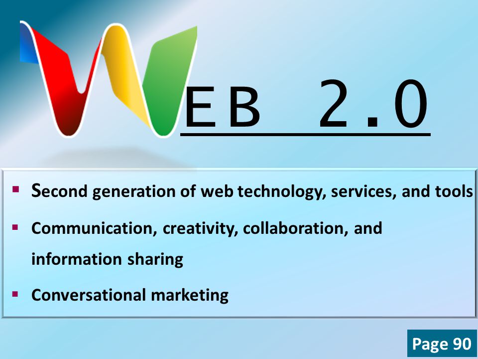  S econd generation of web technology, services, and tools  Communication, creativity, collaboration, and information sharing  Conversational marketing EB 2.0 Page 90