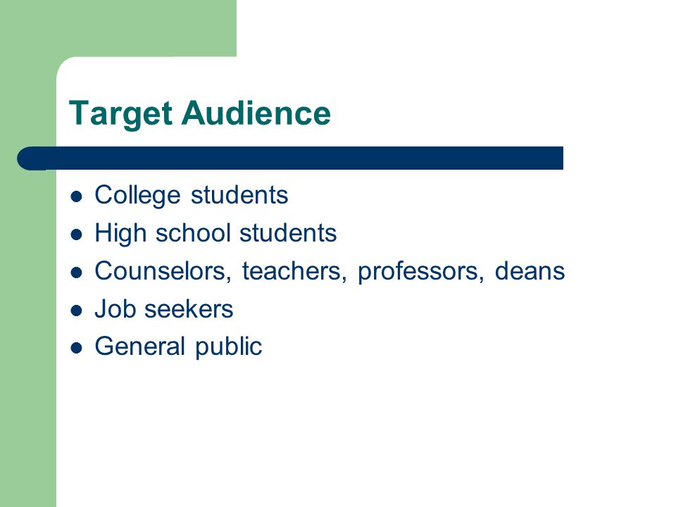 Target Audience College students High school students Counselors, teachers, professors, deans Job seekers General public