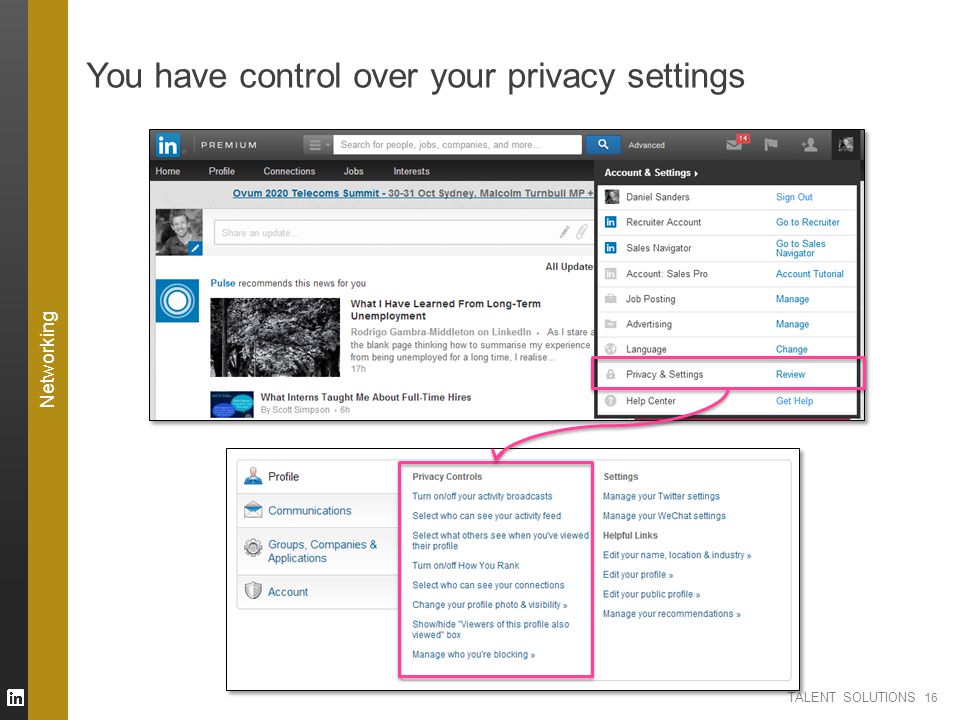 TALENT SOLUTIONS You have control over your privacy settings 16 Networking