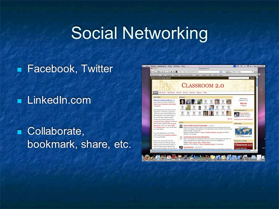 Social Networking Facebook, Twitter LinkedIn.com Collaborate, bookmark, share, etc.