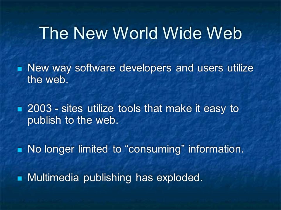 The New World Wide Web New way software developers and users utilize the web.