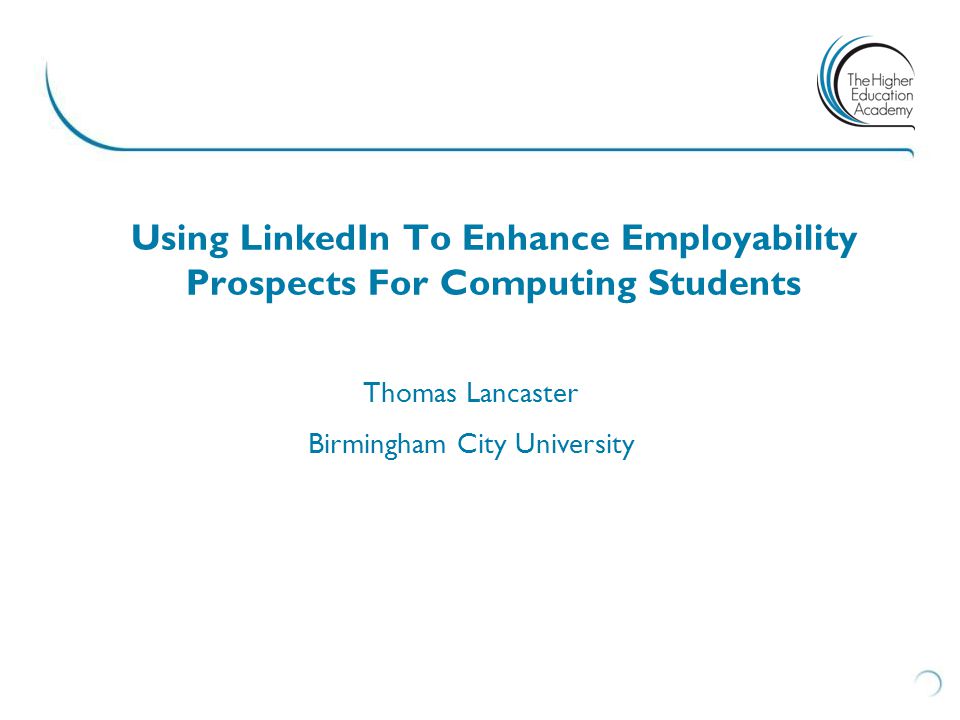 Using LinkedIn To Enhance Employability Prospects For Computing Students Thomas Lancaster Birmingham City University