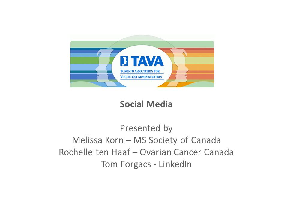 Social Media Presented by Melissa Korn – MS Society of Canada Rochelle ten Haaf – Ovarian Cancer Canada Tom Forgacs - LinkedIn
