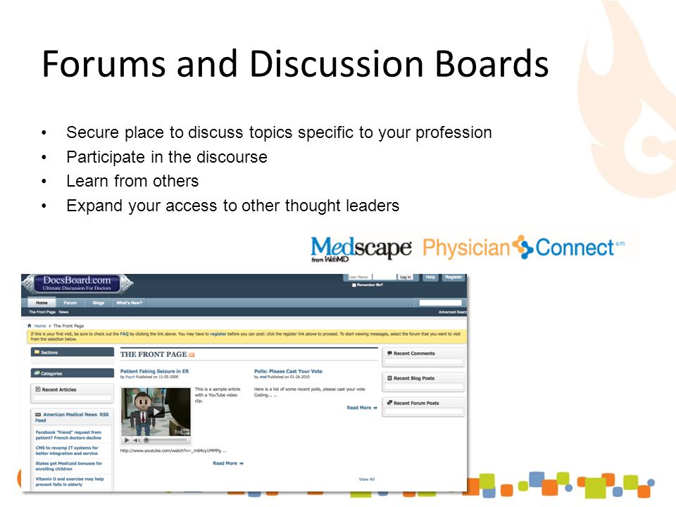 Forums and Discussion Boards Secure place to discuss topics specific to your profession Participate in the discourse Learn from others Expand your access to other thought leaders