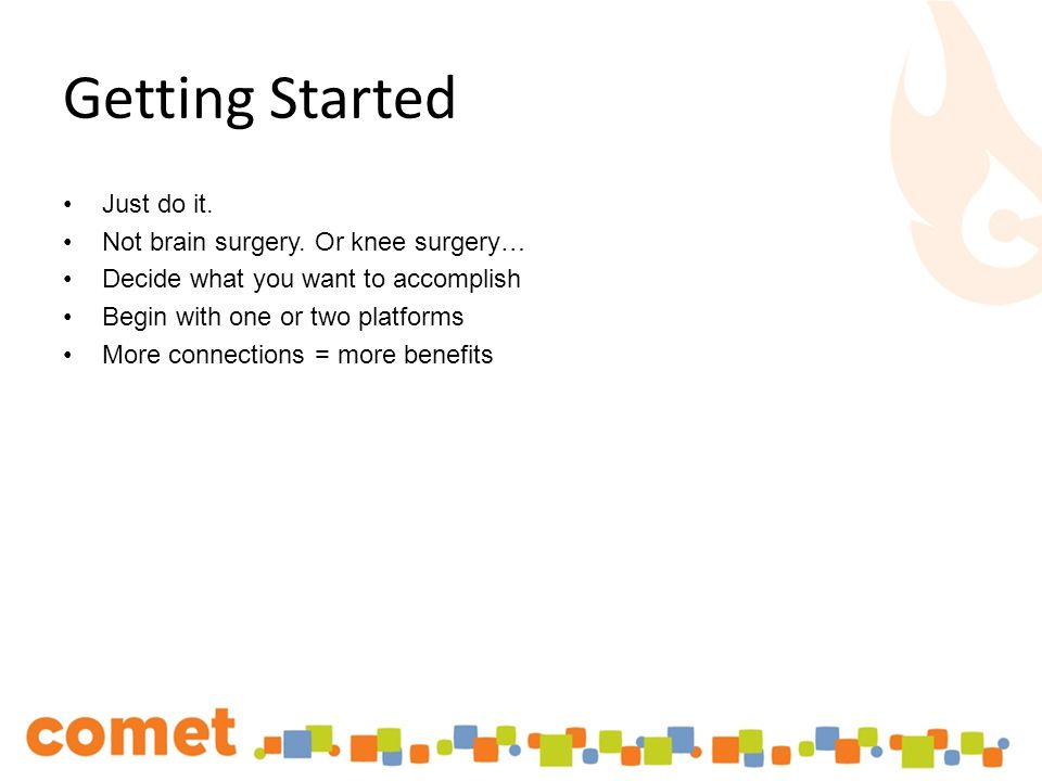 Getting Started Just do it. Not brain surgery.
