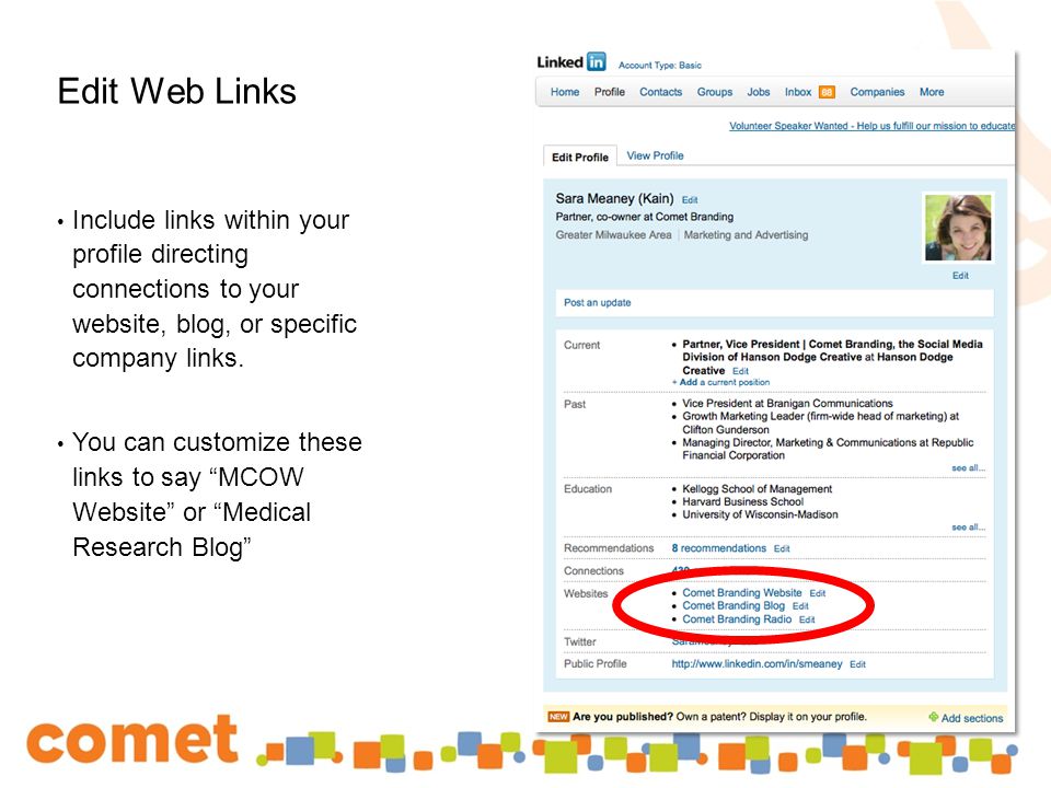 Edit Web Links Include links within your profile directing connections to your website, blog, or specific company links.