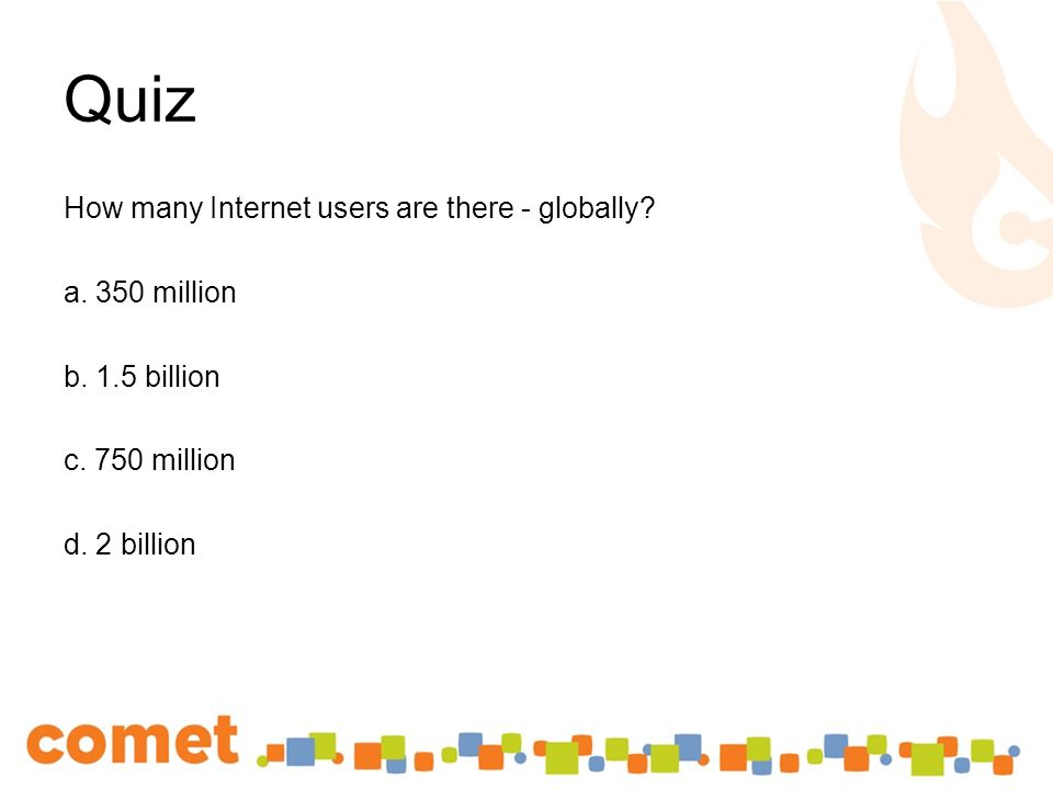 Quiz How many Internet users are there - globally.