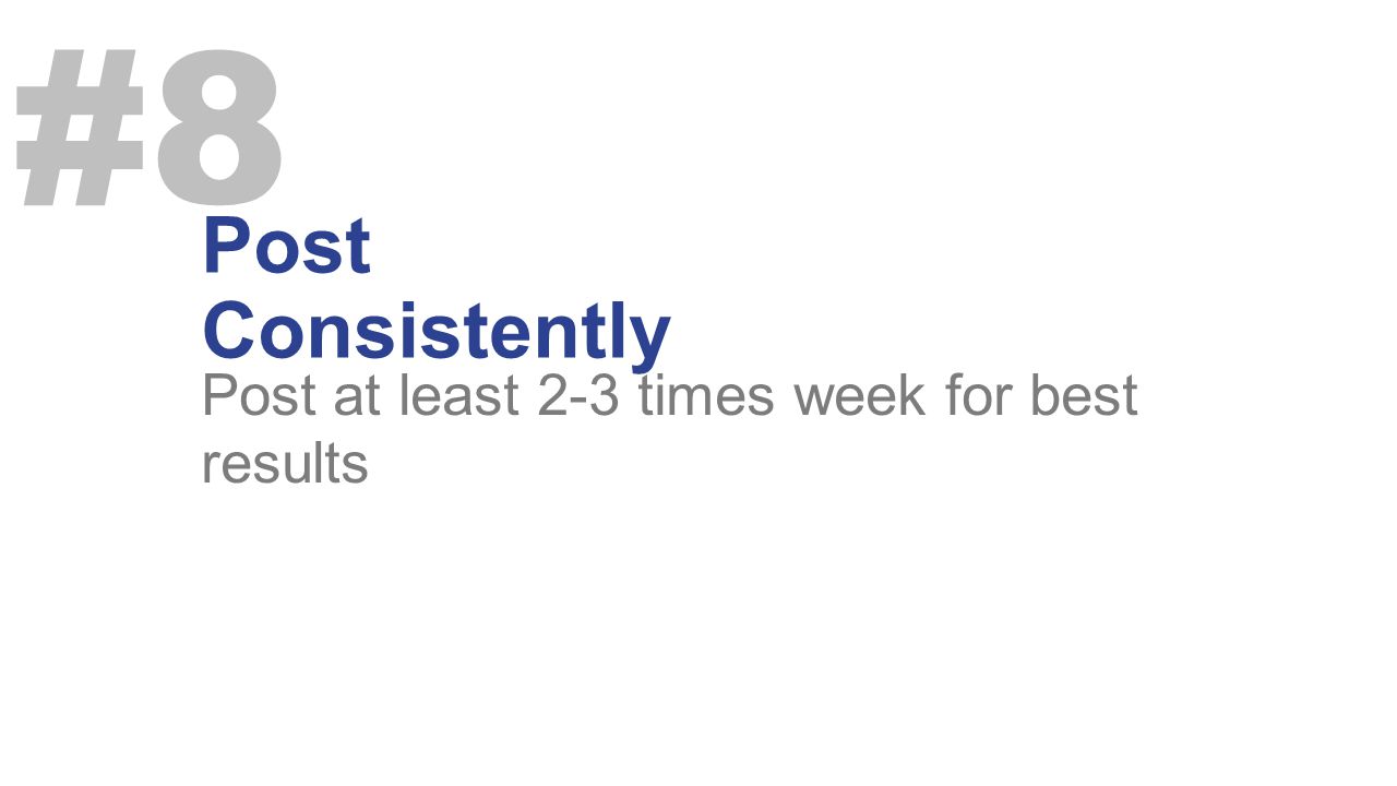 Post Consistently #8 Post at least 2-3 times week for best results