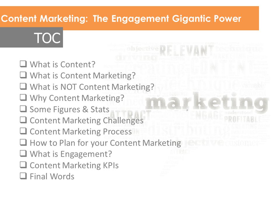 Content Marketing: The Engagement Gigantic Power TOC  What is Content.