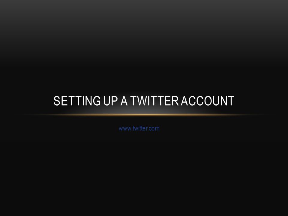 SETTING UP A TWITTER ACCOUNT