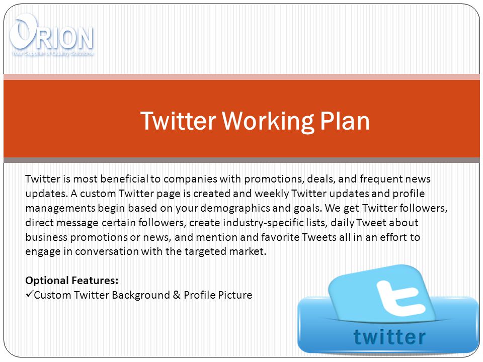 Twitter Working Plan Twitter is most beneficial to companies with promotions, deals, and frequent news updates.