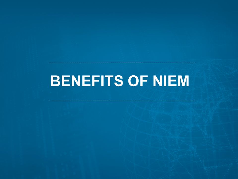 BENEFITS OF NIEM