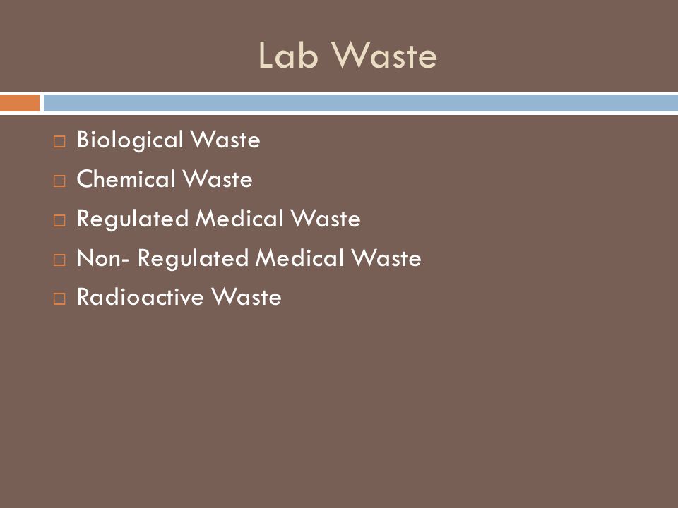 Lab Waste  Biological Waste  Chemical Waste  Regulated Medical Waste  Non- Regulated Medical Waste  Radioactive Waste