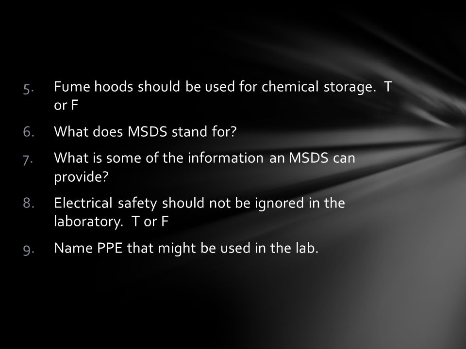 5.Fume hoods should be used for chemical storage. T or F 6.What does MSDS stand for.