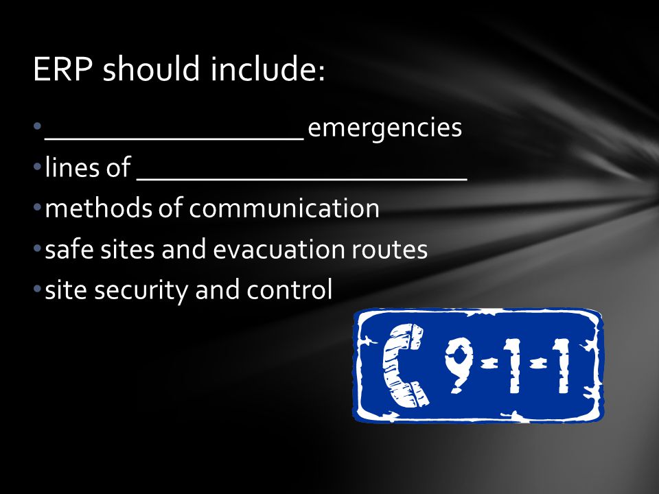 __________________ emergencies lines of _______________________ methods of communication safe sites and evacuation routes site security and control ERP should include: