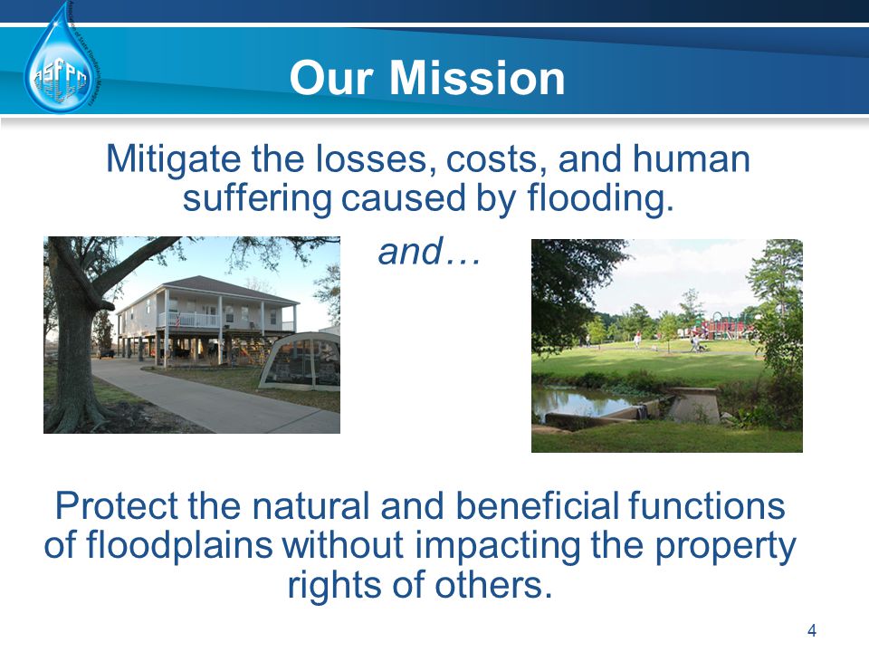 Mitigate the losses, costs, and human suffering caused by flooding.