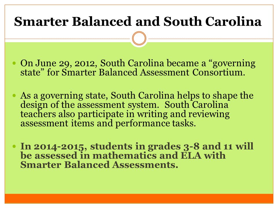 Smarter Balanced and South Carolina On June 29, 2012, South Carolina became a governing state for Smarter Balanced Assessment Consortium.