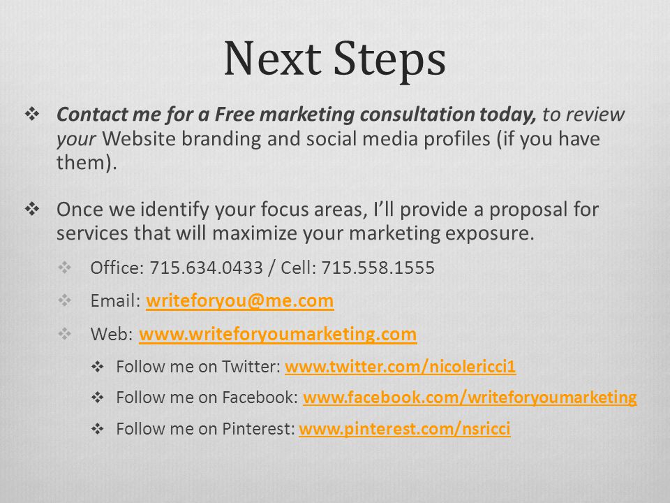 Next Steps  Contact me for a Free marketing consultation today, to review your Website branding and social media profiles (if you have them).
