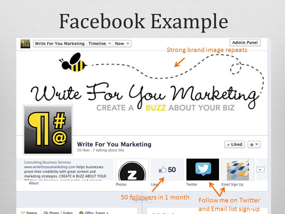 Facebook Example 50 followers in 1 month Follow me on Twitter and  list sign-up Strong brand image repeats