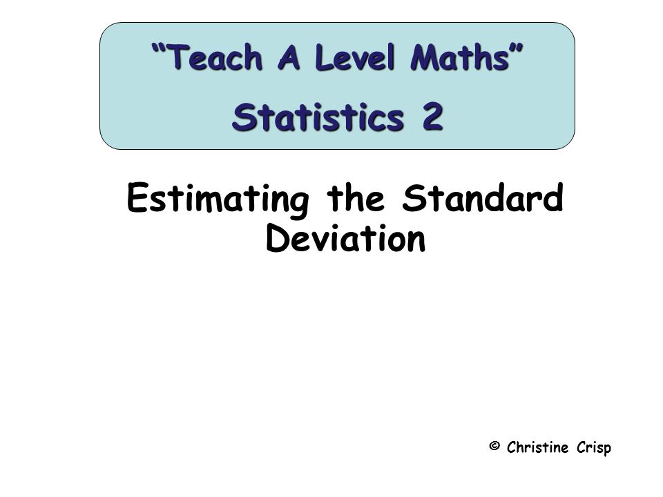 Estimating The Standard Deviation Christine Crisp Teach A Level 1 Estimating The Standard Deviation Christine Crisp Teach A