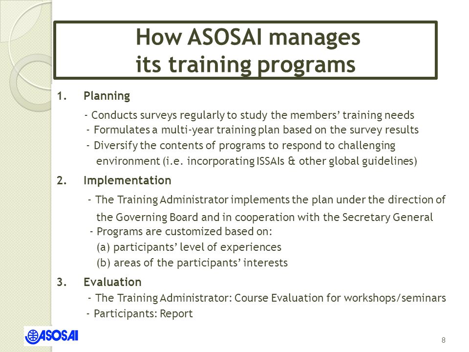 How ASOSAI manages its training programs 8 1.Planning - Conducts surveys regularly to study the members’ training needs - Formulates a multi-year training plan based on the survey results - Diversify the contents of programs to respond to challenging environment (i.e.