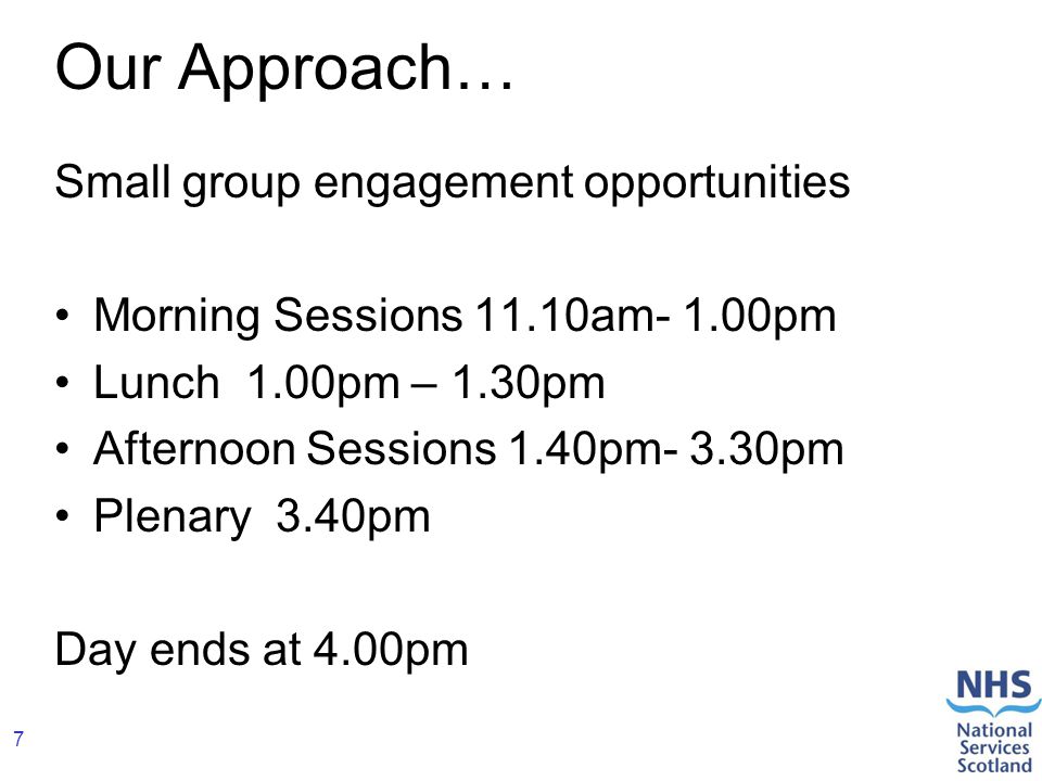 7 Our Approach… Small group engagement opportunities Morning Sessions 11.10am- 1.00pm Lunch 1.00pm – 1.30pm Afternoon Sessions 1.40pm- 3.30pm Plenary 3.40pm Day ends at 4.00pm