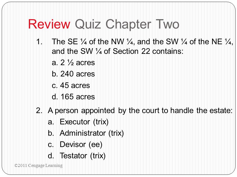 Review Quiz Chapter Two 1.The SE ¼ of the NW ¼, and the SW ¼ of the NE ¼, and the SW ¼ of Section 22 contains: a.