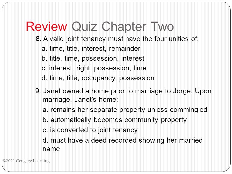 Review Quiz Chapter Two 8. A valid joint tenancy must have the four unities of: a.