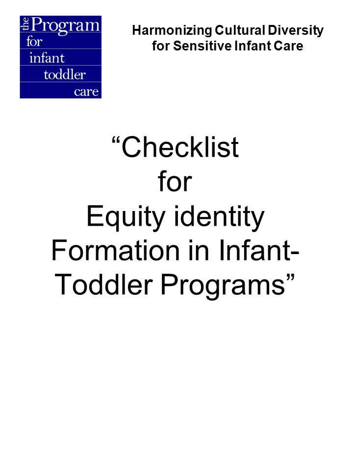 Checklist for Equity identity Formation in Infant- Toddler Programs Harmonizing Cultural Diversity for Sensitive Infant Care
