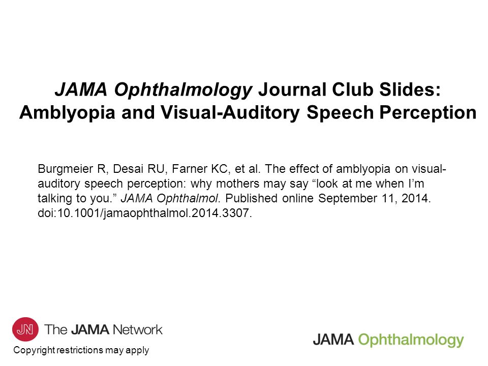 Copyright restrictions may apply JAMA Ophthalmology Journal Club Slides: Amblyopia and Visual-Auditory Speech Perception Burgmeier R, Desai RU, Farner KC, et al.