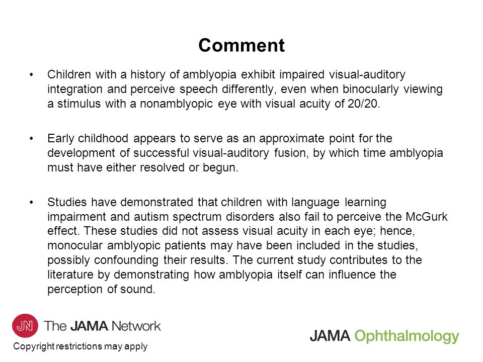 Copyright restrictions may apply Children with a history of amblyopia exhibit impaired visual-auditory integration and perceive speech differently, even when binocularly viewing a stimulus with a nonamblyopic eye with visual acuity of 20/20.