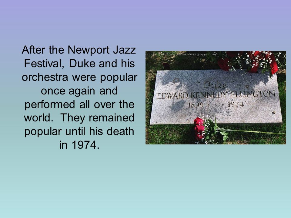 After the Newport Jazz Festival, Duke and his orchestra were popular once again and performed all over the world.