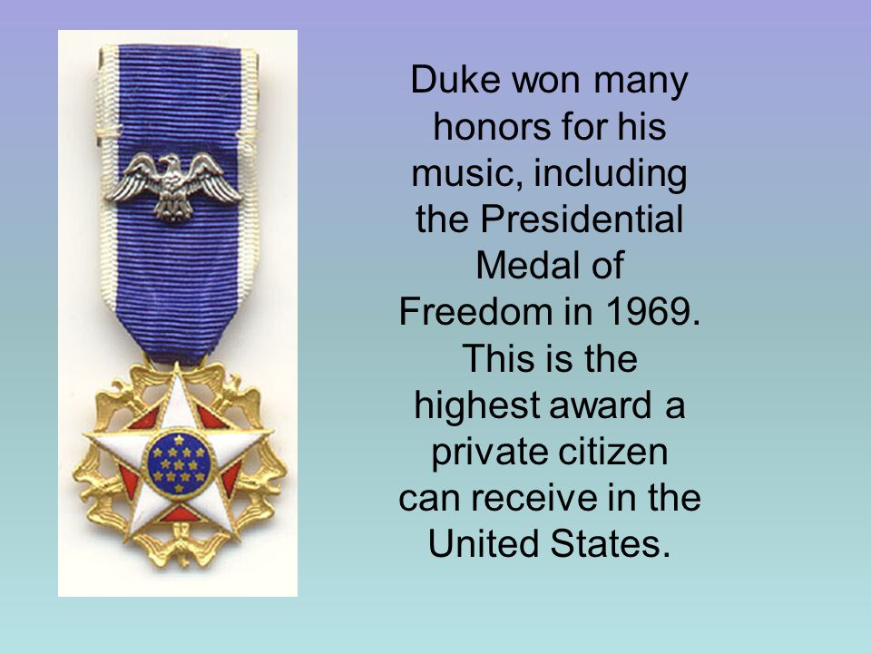 Duke won many honors for his music, including the Presidential Medal of Freedom in 1969.