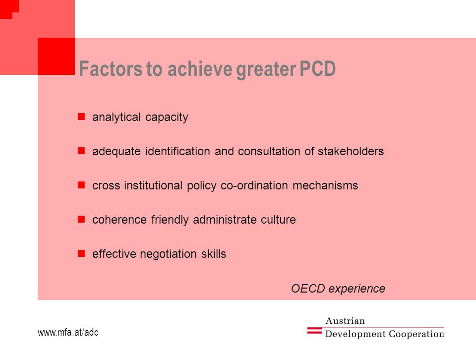 Factors to achieve greater PCD analytical capacity adequate identification and consultation of stakeholders cross institutional policy co-ordination mechanisms coherence friendly administrate culture effective negotiation skills OECD experience