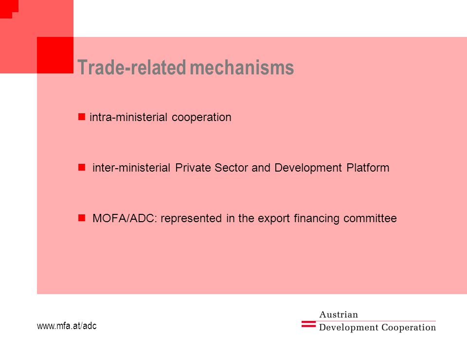 Trade-related mechanisms intra-ministerial cooperation inter-ministerial Private Sector and Development Platform MOFA/ADC: represented in the export financing committee