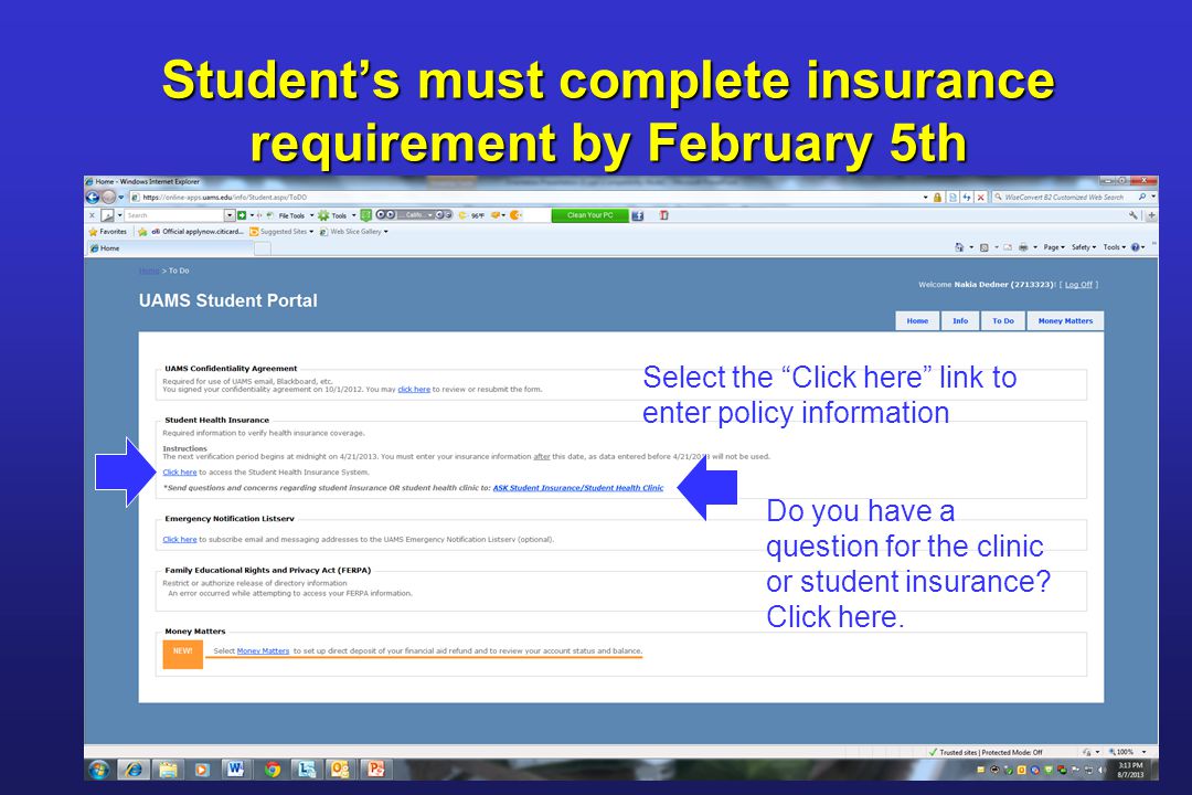 Student’s must complete insurance requirement by February 5th Select the Click here link to enter policy information Do you have a question for the clinic or student insurance.
