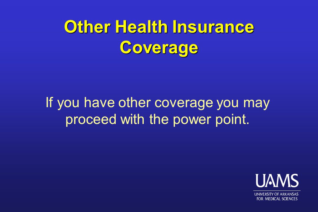 Other Health Insurance Coverage If you have other coverage you may proceed with the power point.