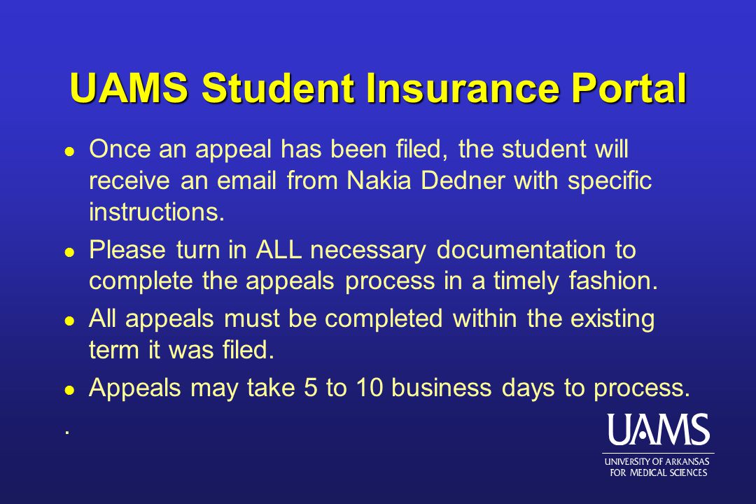 UAMS Student Insurance Portal l Once an appeal has been filed, the student will receive an  from Nakia Dedner with specific instructions.