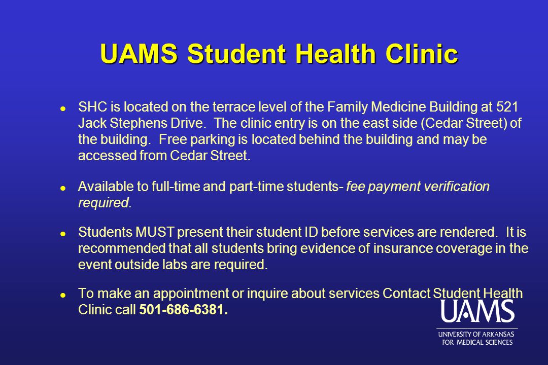 UAMS Student Health Clinic l SHC is located on the terrace level of the Family Medicine Building at 521 Jack Stephens Drive.