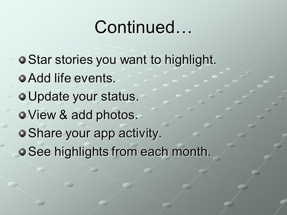Continued… Star stories you want to highlight. Add life events.