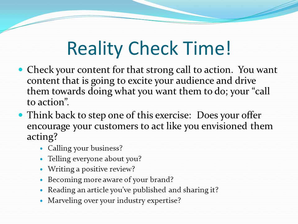 Reality Check Time. Check your content for that strong call to action.